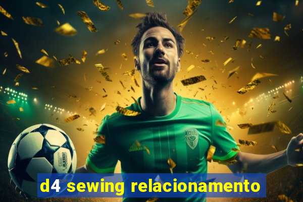 d4 sewing relacionamento